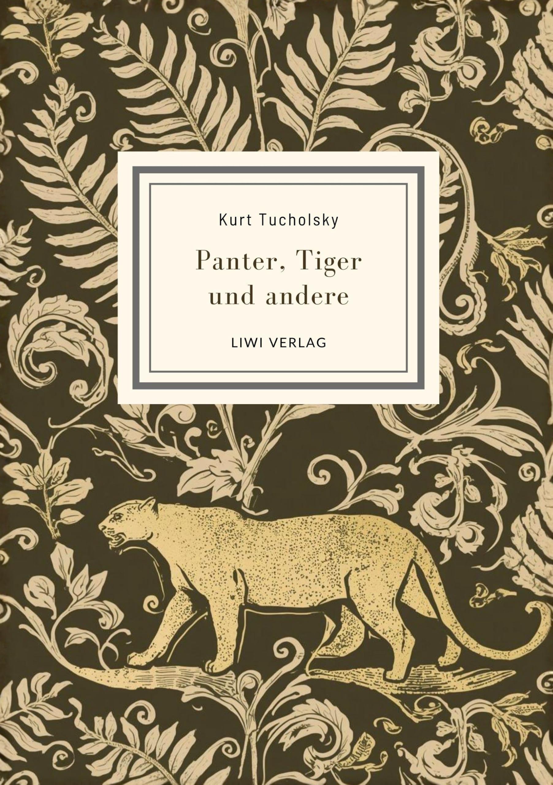 Kurt Tucholsky: Panter, Tiger und andere (Ausgewählte Werke) Classics