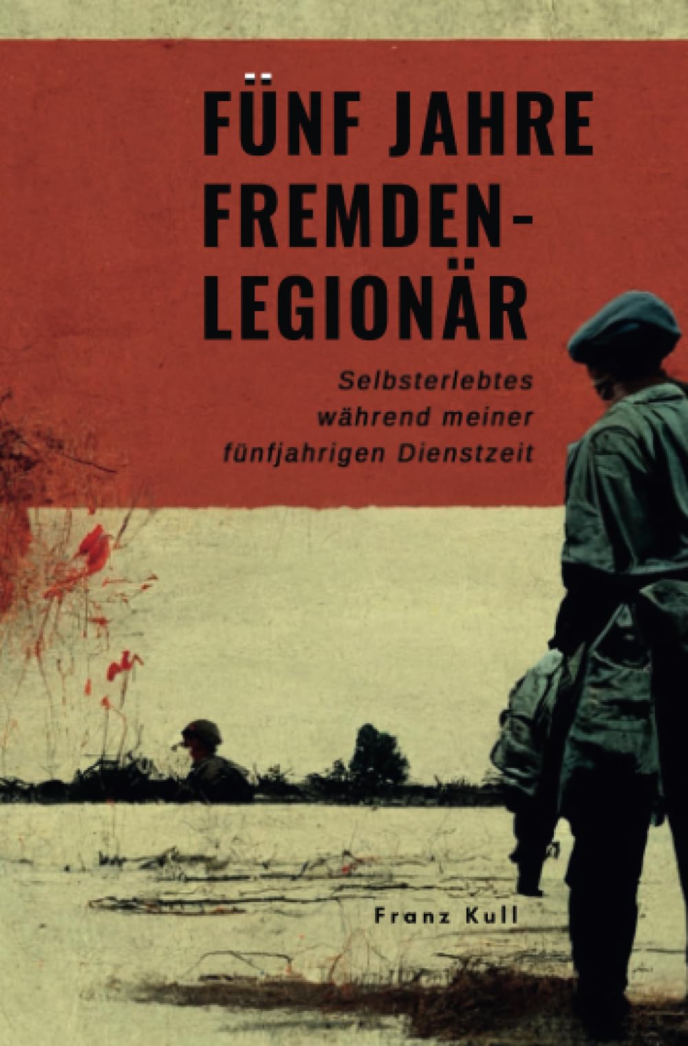 Fünf Jahre Fremdenlegionär: Selbsterlebtes während meiner fünfjährigen Dienstzeit Personalities