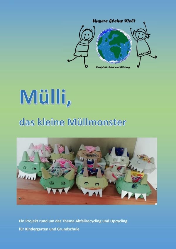 Mülli, das kleine Müllmonster: Ein Projekt rund um das Thema Abfallrecycling und Upcycling für Kindergarten und Grundschule Business, Finance & Career