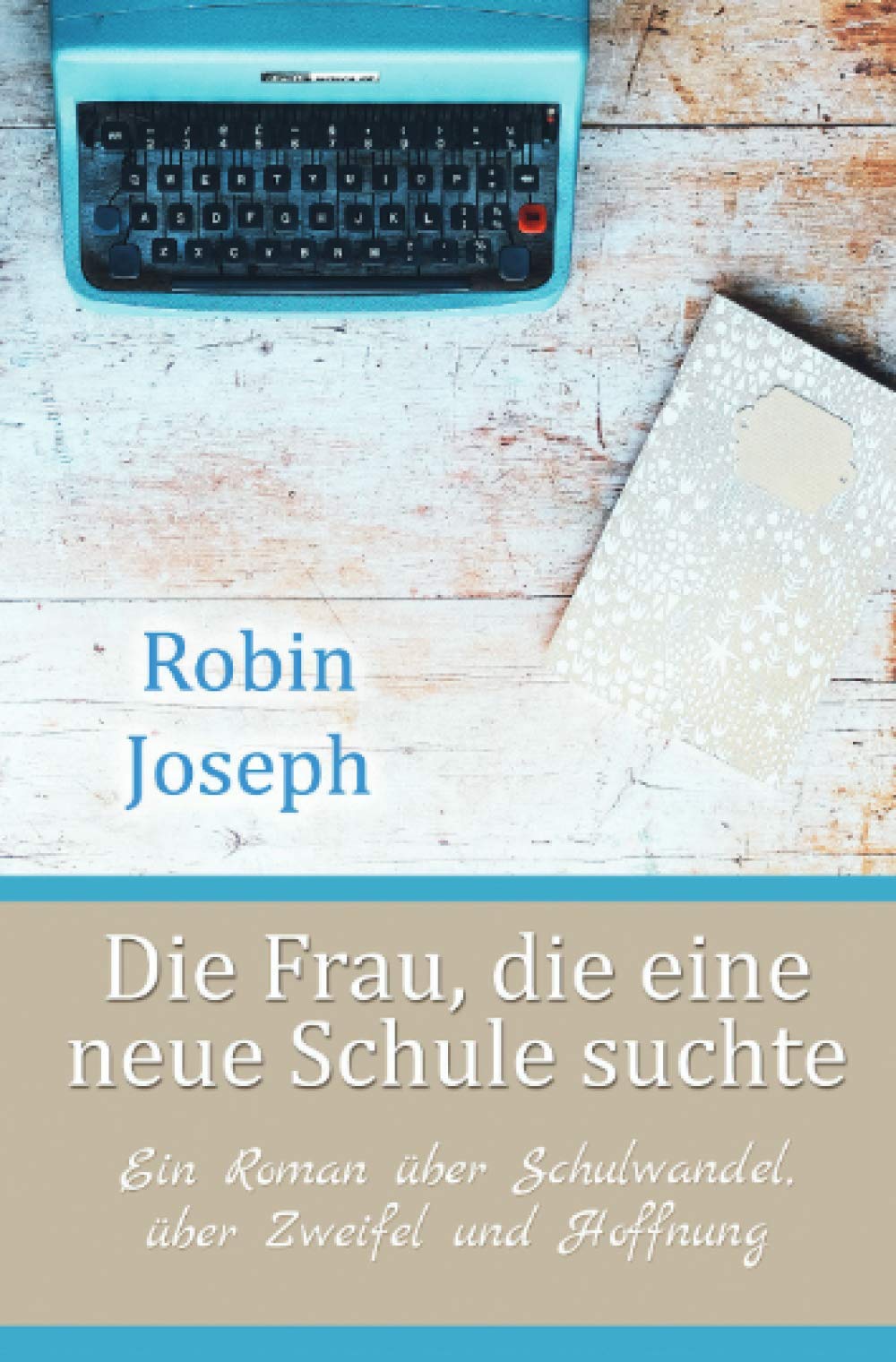 Die Frau, die eine neue Schule suchte: Ein Roman über Schulwandel, über Zweifel und Hoffnung book