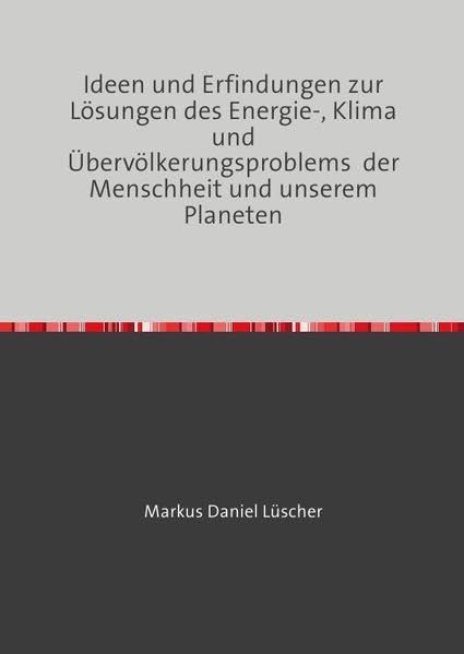Ideen und Erfindungen zur Lösung des Energie-, Klima und Übervölkerungsproblems der Menschheit und unserem Planeten: Biographie, Kernfusions, die ... für die Raumfahrt, Philoosphie und Poliitk Personalities Books