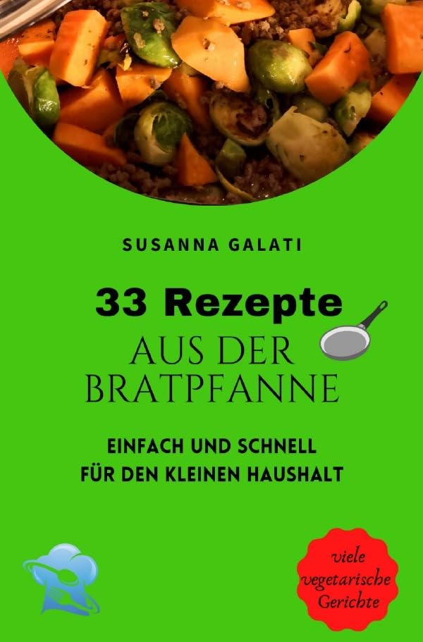 33 Rezepte aus der Bratpfanne: einfach und schnell für den kleinen Haushalt Leisure, Home & Garden