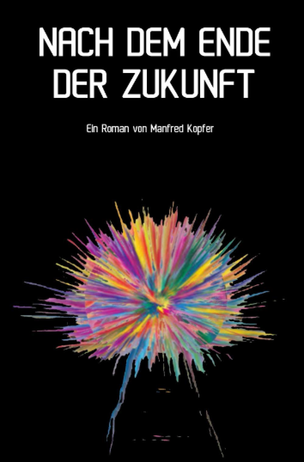 Nach dem Ende der Zukunft: Eine Reise, die kein Ende kennt und erst noch beginnen wird... Contemporary literature