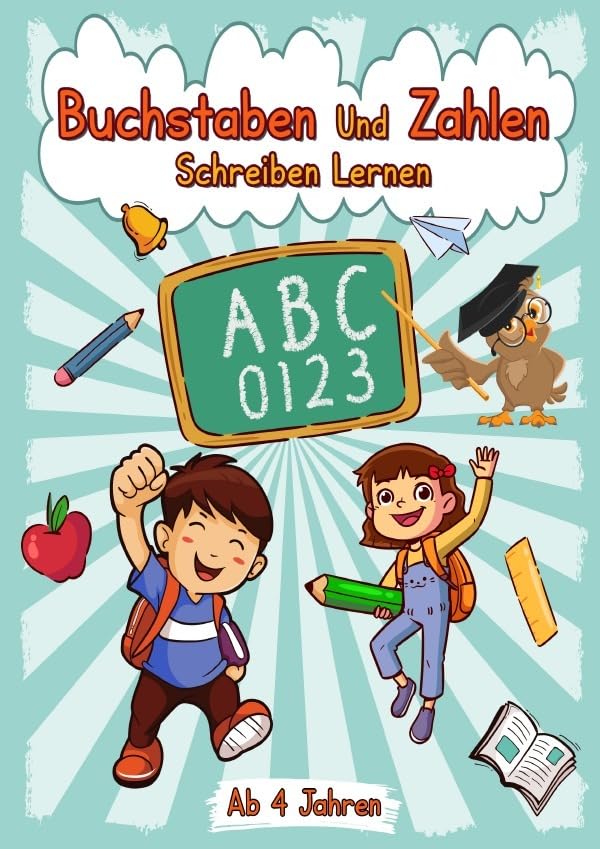 Buchstaben Und Zahlen Schreiben Lernen ab 4 Jahren: Übungsheft - Erste Buchstaben Und Zahlen Schreiben Lernen Education & Training