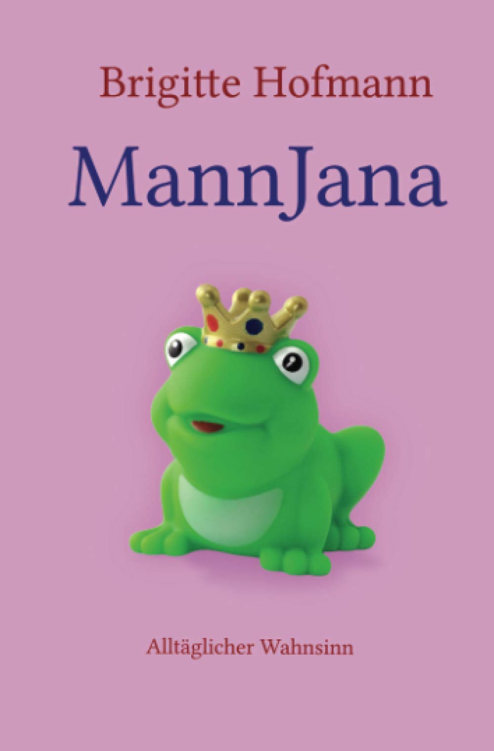 MannJana: Alltäglicher Wahnsinn Essays & Short Stories