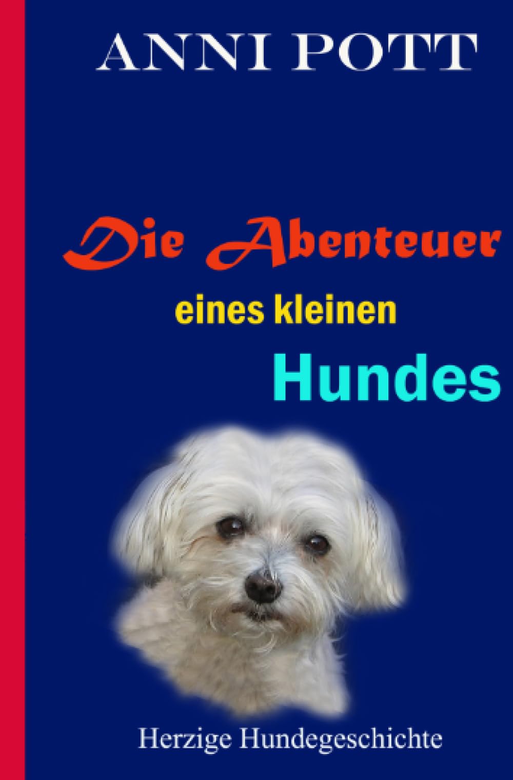 Die Abenteuer eines kleinen Hundes: Eine herzzerreißende, liebenswerte Abenteuer-Hundegeschichte über einen kleinen Hund, der ausgesetzt wurde (Chiccos Abenteuer) Contemporary literature