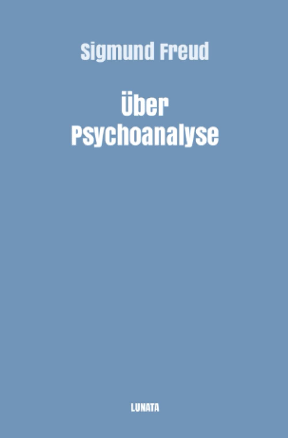 Über Psychoanalyse: Fünf Vorlesungen: Fünf Vorlesungen (Sigmund Freud gesammelte Werke) Social Sciences