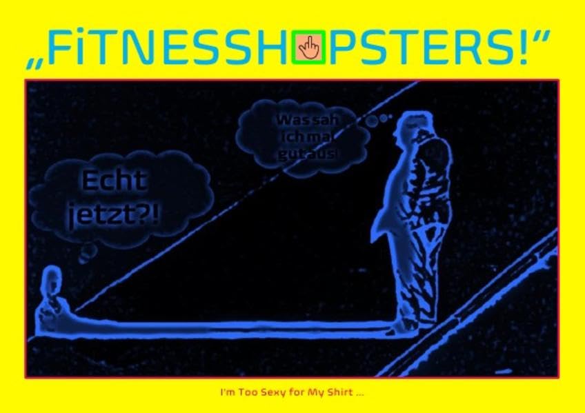 „FiTNESSHiPSTERS!“ I'm Too Sexy for My Shirt ...: I'm Too Sexy for My Shirt ... Health, Nutrition & Fitness