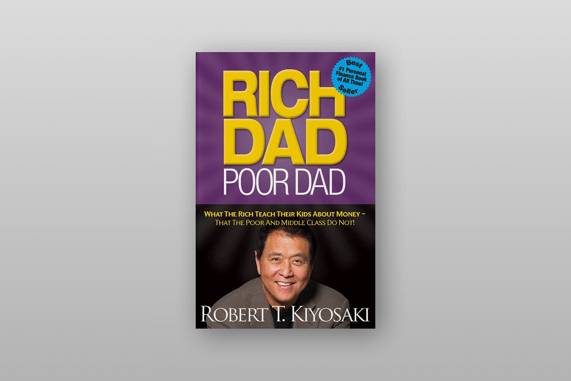 Rich Dad Poor Dad: What The Rich Teach Their Kids About Money That The Poor And Middle Class Do Not! Business, Finance & Career