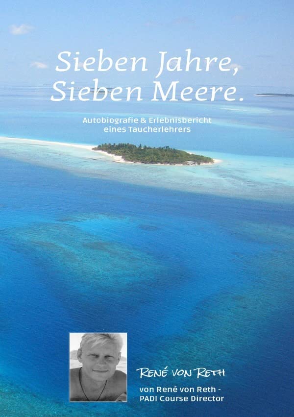 Sieben Jahre, Sieben Meere: Autobiografie & Erlebnisbericht - Vom Tauchlehrer zum PADI Course Director Personalities