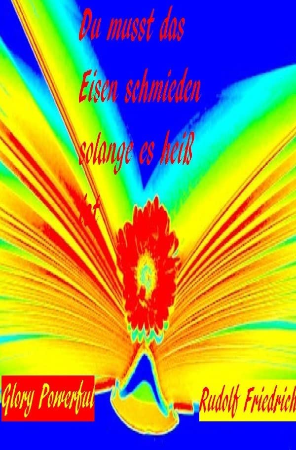 Du musst das Eisen schmieden, solange es heiß ist Contemporary literature