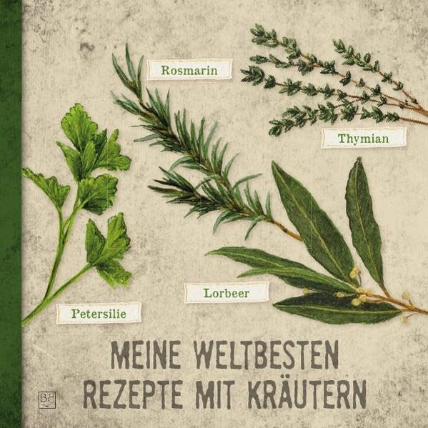 Kochbücher / Meine weltbesten Rezepte mit Kräutern: ein besonderes Kochbuch zum selberschreiben! Leisure, Home & Garden