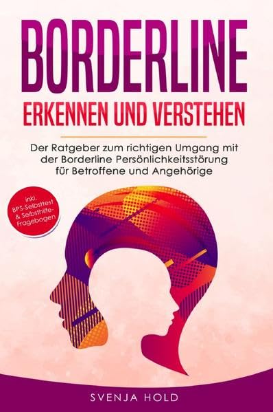 Borderline erkennen und verstehen: Der Ratgeber zum richtigen Umgang mit der Borderline Persönlichkeitsstörung für Betroffene und Angehörige - inkl. BPS-Test & Selbsthilfe-Fragebogen Medicine