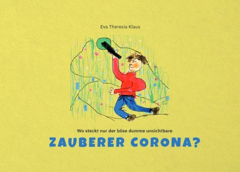 Wo steckt nur der böse dumme unsichtbare Zauberer Corona? & Komm, wir finden die kleine gemeine Hexe Corona!: In besonderen Zeiten bestehen zwei Kinder mit Witz und Phantasie Abenteuer. Non-fiction