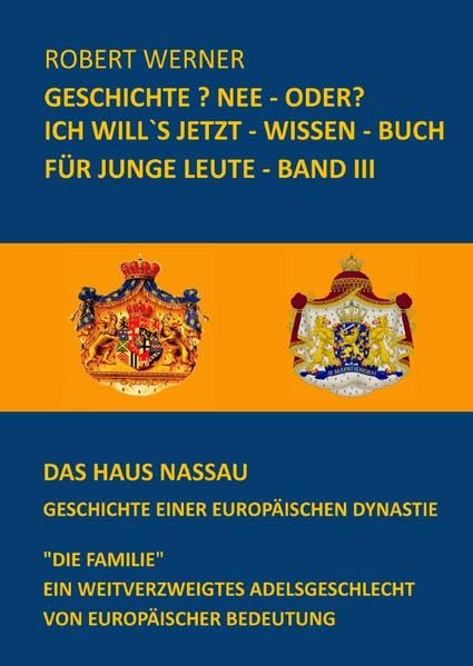 Geschichte? Nee - oder? / Geschichte? Nee - oder? Ich will`s jetzt - wissen - Buch für junge Leute - Band 3 - Das Haus Nassau - Geschichte einer europäischen Dynastie Politics & History