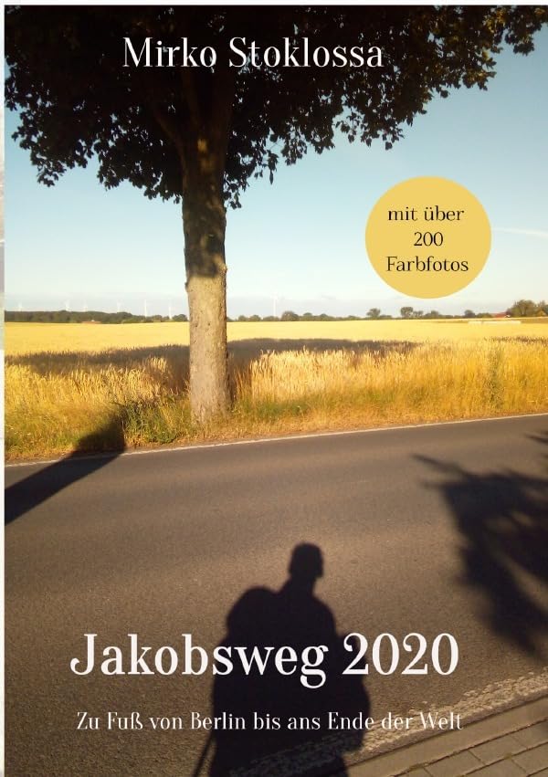 Jakobsweg 2020: Zu Fuß von Berlin bis ans Ende der Welt / Der Reisebericht mit über 200 Fotos Leisure, Home & Garden