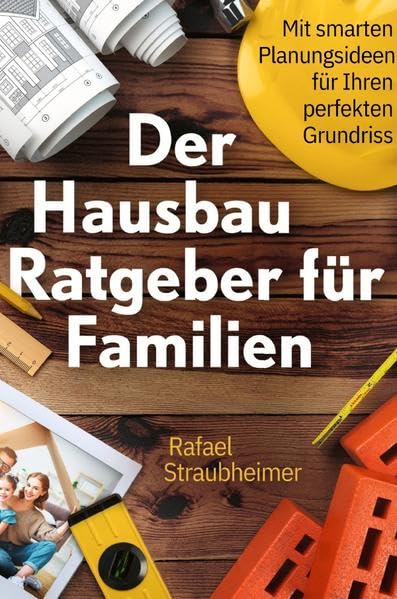 Schritt für Schritt Ihr Haus bauen - Der Hausbau Ratgeber für Familien: Mit smarten Planungsideen für Ihren perfekten Grundriss Books
