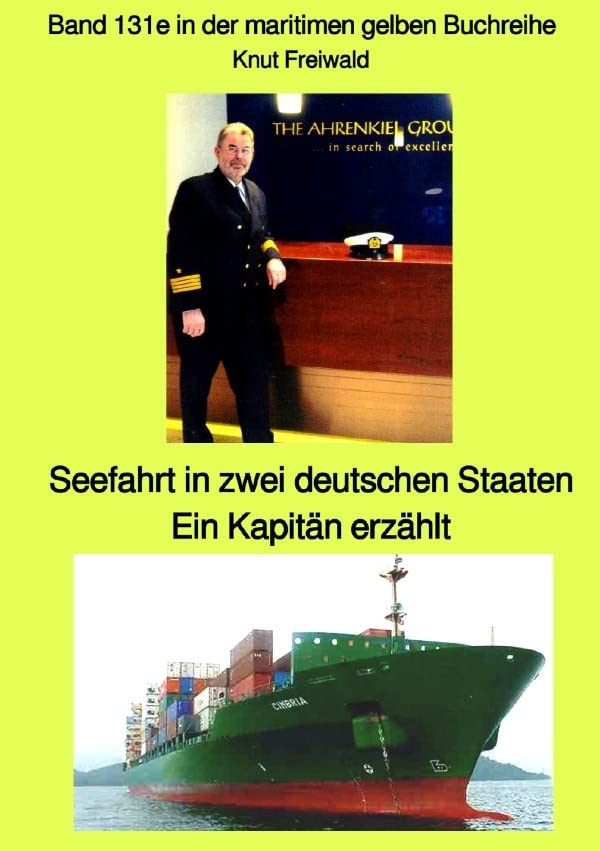 Seefahrt in zwei deutschen Staaten – Ein Kapitän erzählt – Band 131e in der maritimen gelben Buchreihe – Edition Mai 2021 – bei Jürgen Ruszkowski German history
