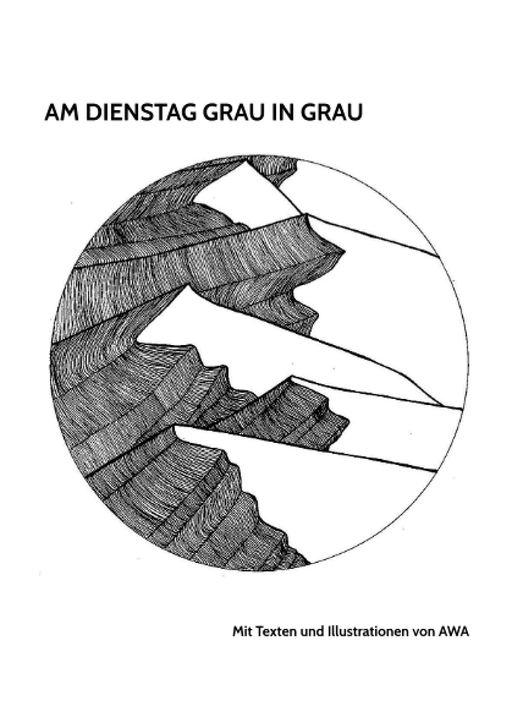 AM DIENSTAG GRAU IN GRAU: ... von AWA fuer alle, die das Leben lieben... Poetry