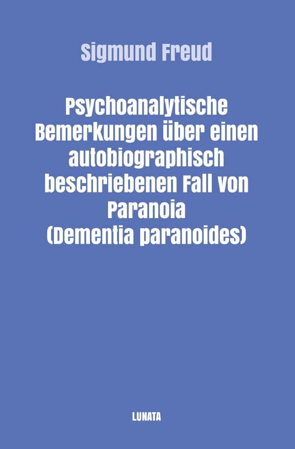 Sigmund Freud gesammelte Werke / Psychoanalytische Bemerkungen über einen autobiographisch beschriebenen Fall von Paranoia (Dementia Paranoides) Medicine