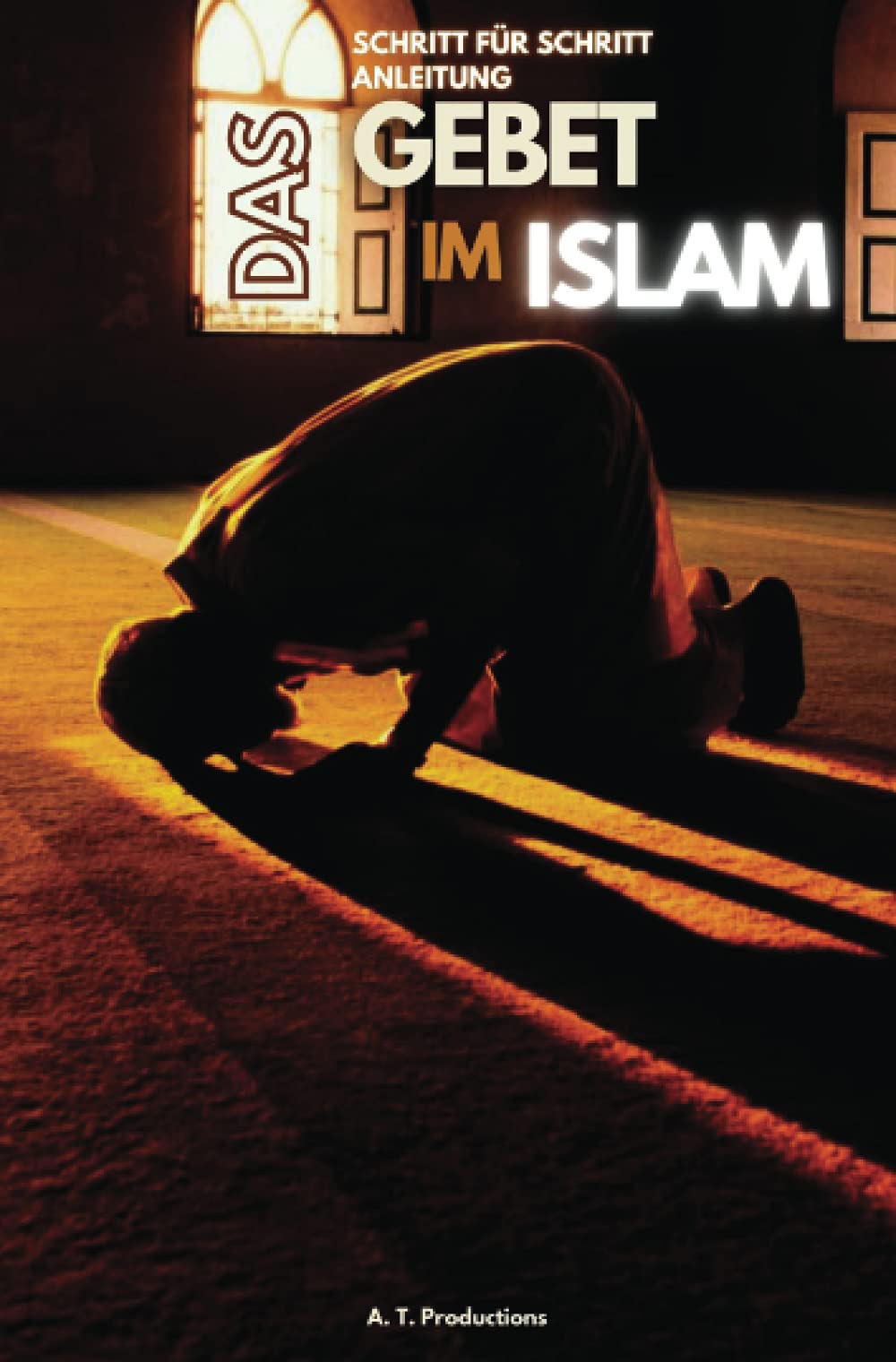 DAS GEBET IM ISLAM | Schritt für Schritt Anleitung: Islam lernen, Gebetswaschung, Gebete mit Bilder lernen, Islam auf Deutsch: Islam lernen, ... Islam auf Deutsch (Format: 12,5 x 19,0 cm) Religion & Esotericism