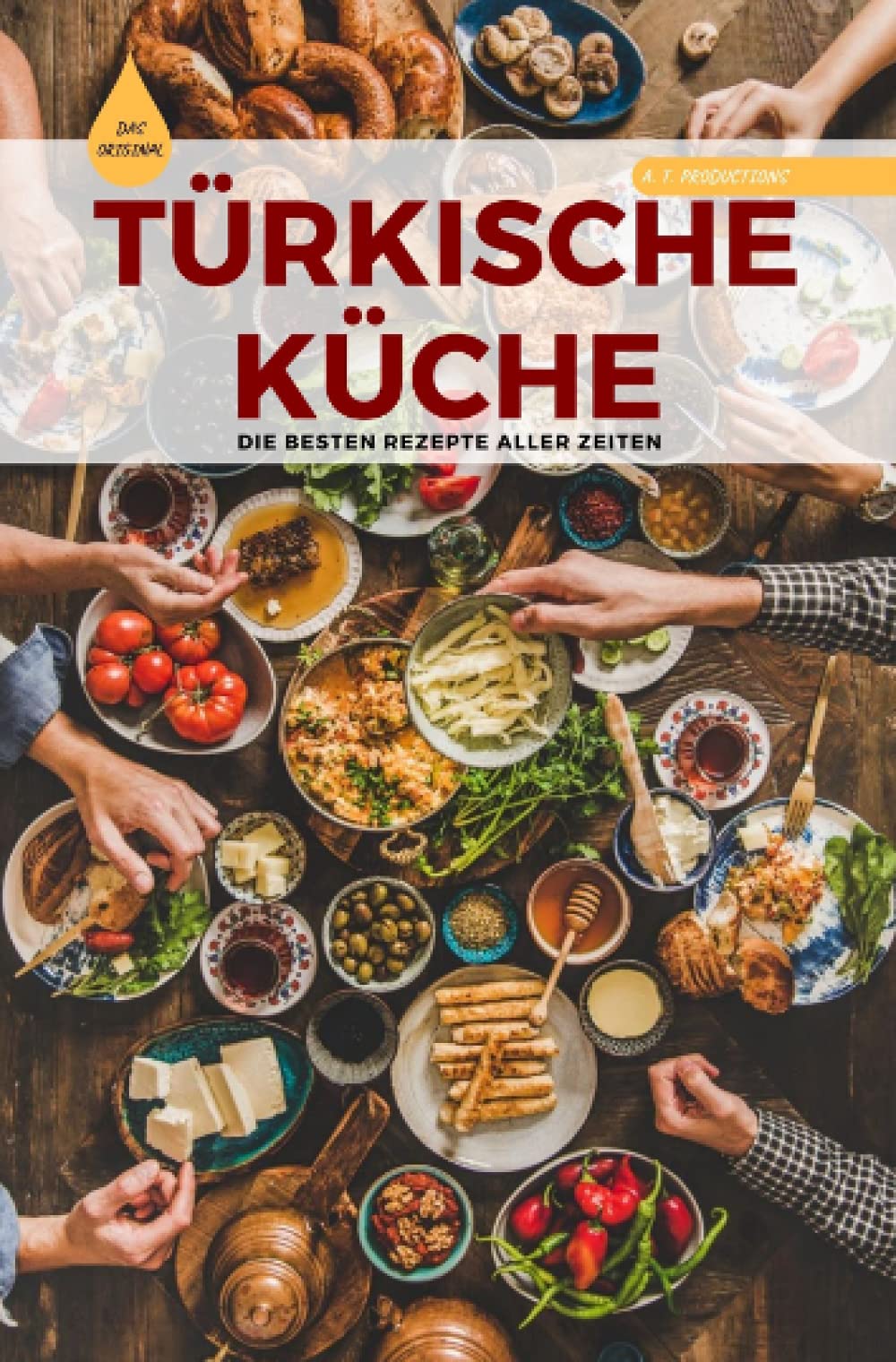 TÜRKISCHE KÜCHE | Das Original: Die besten Rezepte ALLER ZEITEN (Format: 12,5 x 19,0 cm): Rezepte für die ganze Familie sowie auch für Anfänger | ... Desserts und vieles mehr | Rezeptbuch Hobbies & Crafts