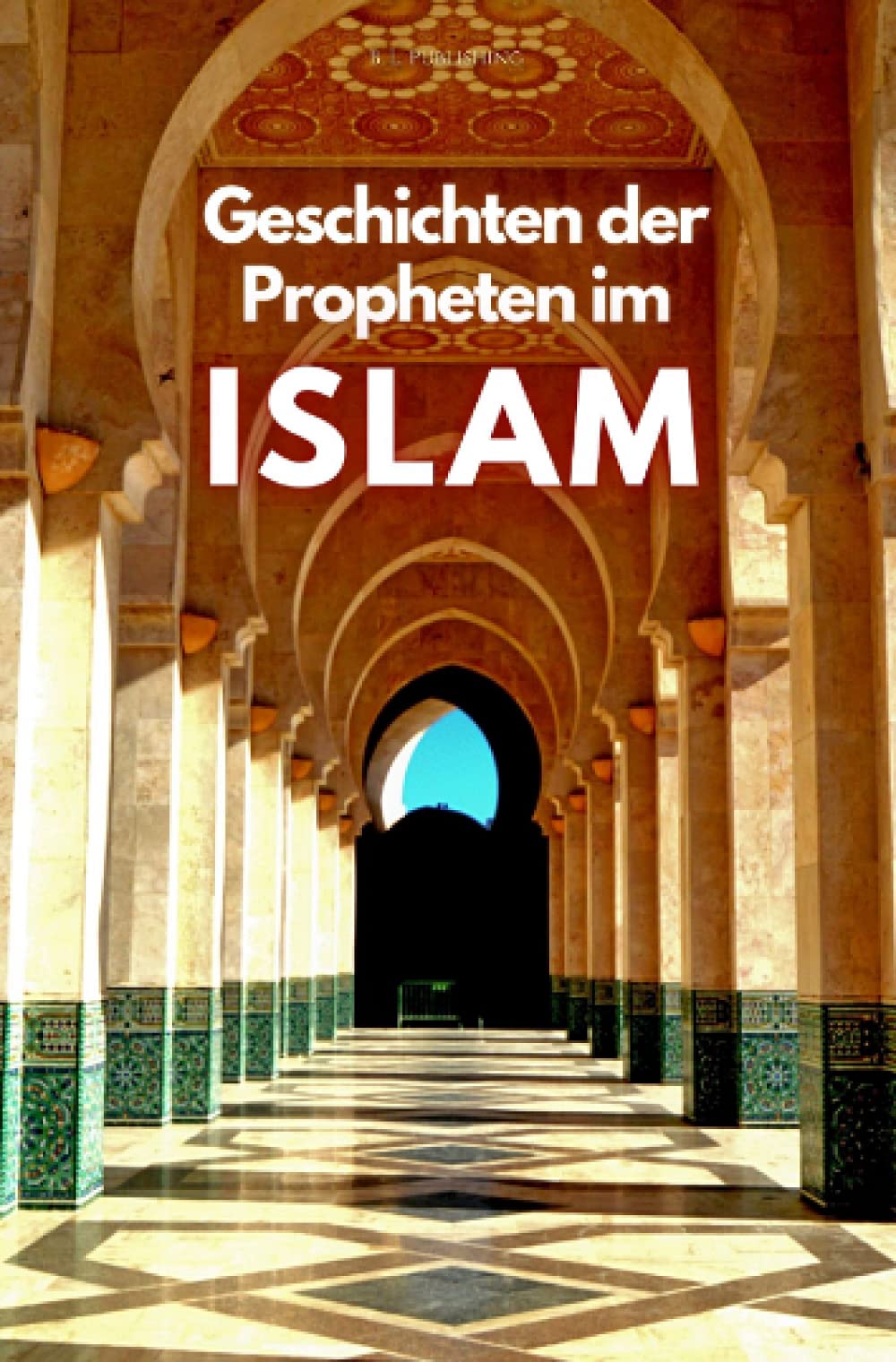 Geschichten der Propheten im Islâm: Mohammad, Jesus, David und alle anderen - Friede sei mit ihnen ALLEN | Prophetengeschichten aus dem Koran (Format: 12,5 x 19,0 cm) Personalities
