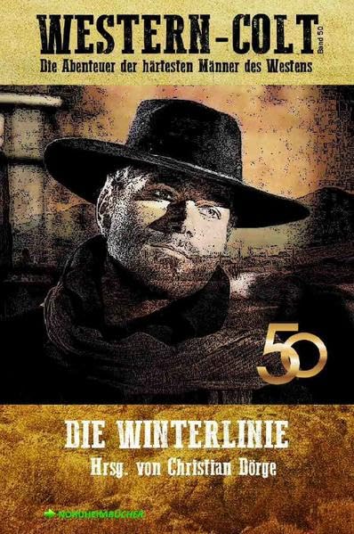 WESTERN-COLT, Band 50: DIE WINTERLINIE: Die Abenteuer der härtesten Männer des Westens! Contemporary literature