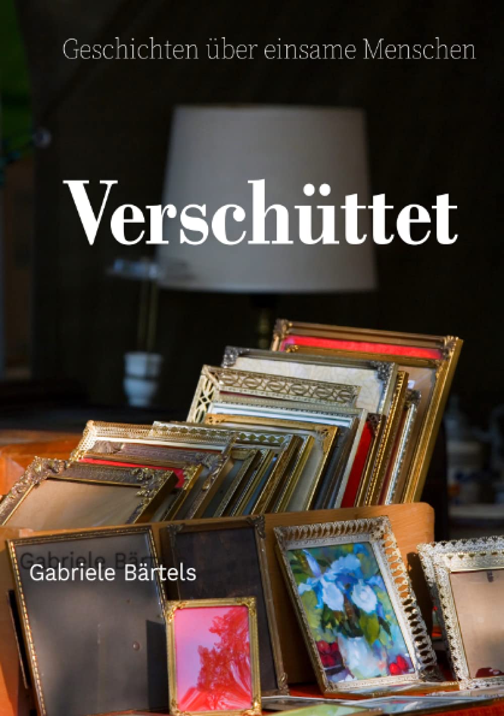 Verschüttet: Geschichten über einsame Menschen: Geschichten über Einsamkeit Essays & Short Stories