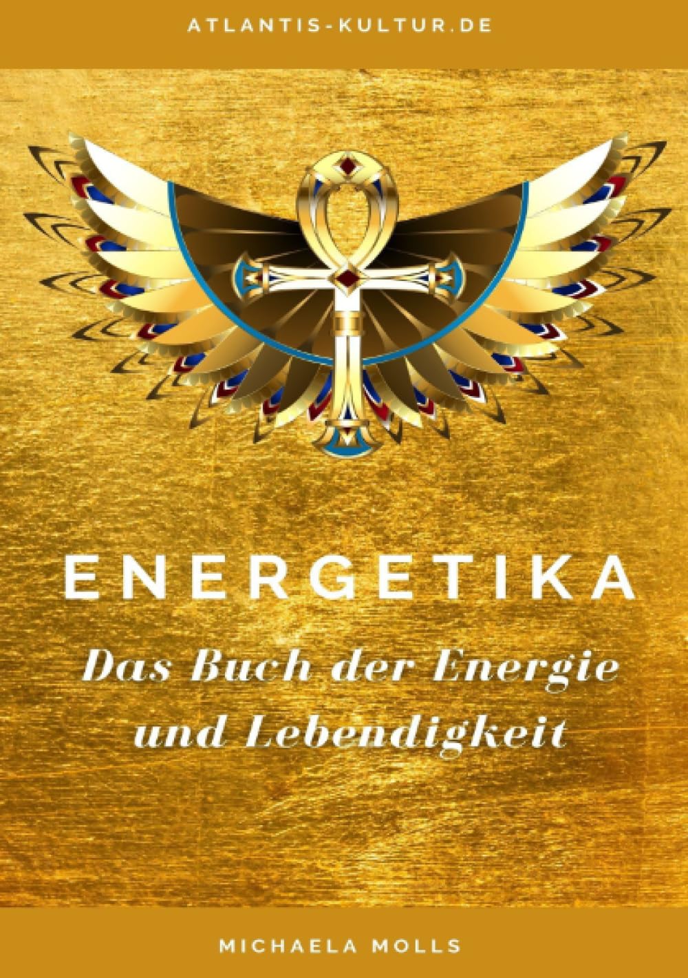 Atlantis Kultur Energetika: Das Buch der Energie und Lebendigkeit Medicine