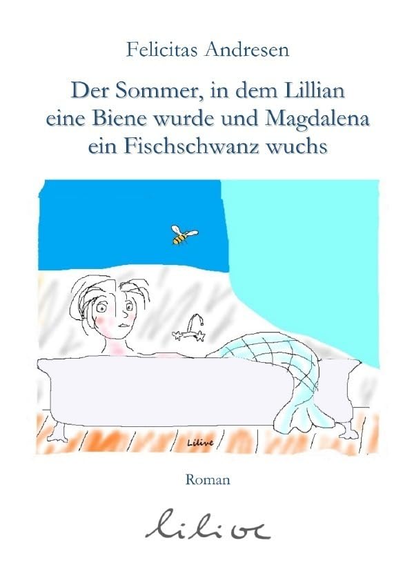 Der Sommer, in dem Lilian eine Biene wurde und Magdalena ein Fischschwanz wuchs Contemporary literature