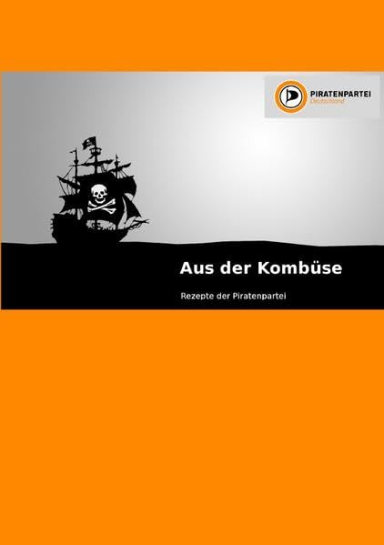 Aus der Kombüse: Rezepte der Piratenpartei Leisure, Home & Garden