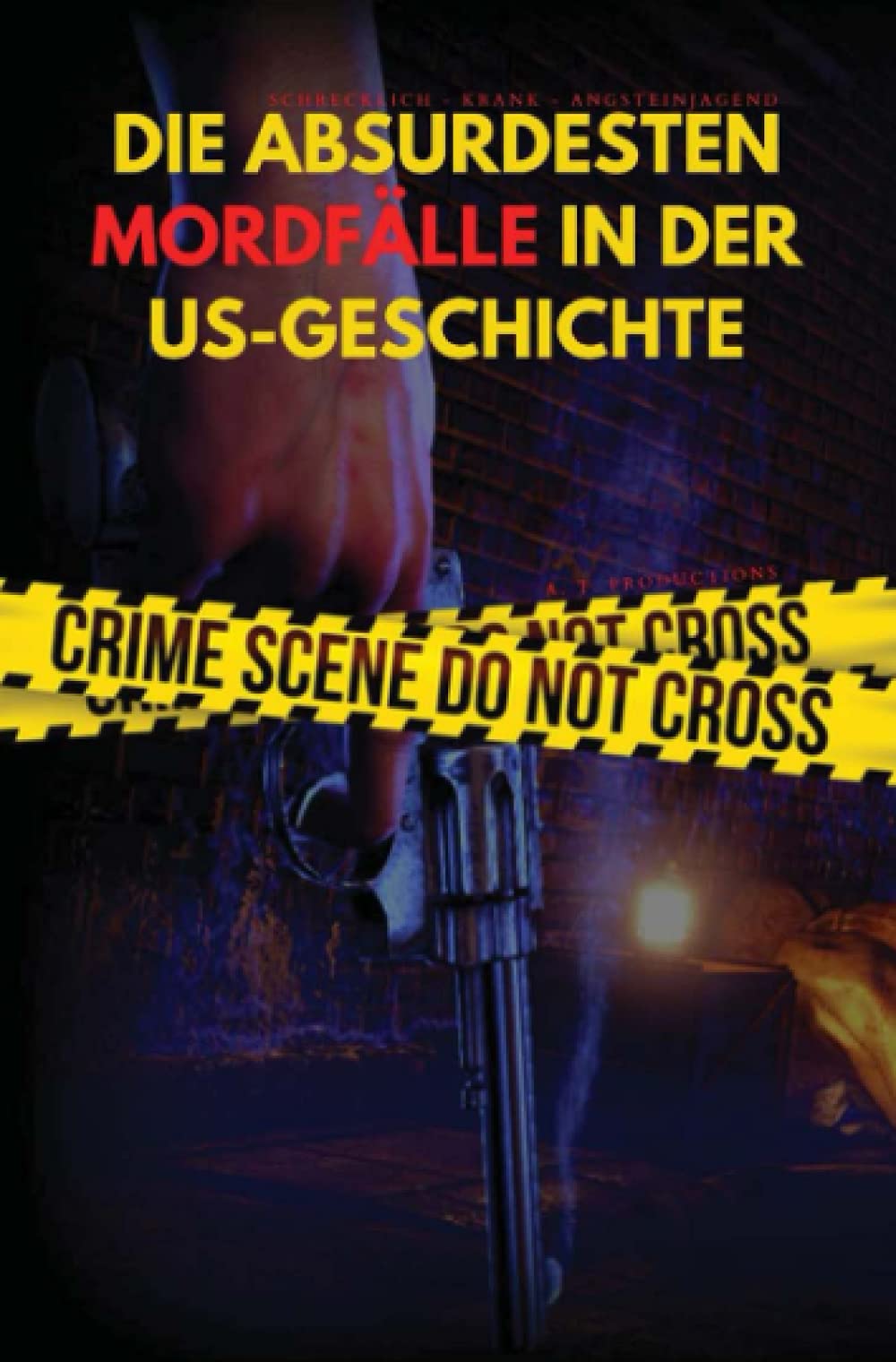 DIE ABSURDESTEN MORDFÄLLE IN DER US-GESCHICHTE | Schrecklich - Krank - Angsteinjagend (Format: 12,5 x 19,0 cm): mit Beweisen, Archivaufnahmen und Originalbildern | Tatverdächtiger wegen Tötung Contemporary literature Books