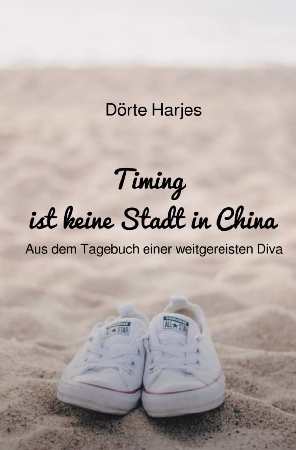 Timing ist keine Stadt in China: Aus dem Tagebuch einer weitgereisten Diva Leisure, Home & Garden