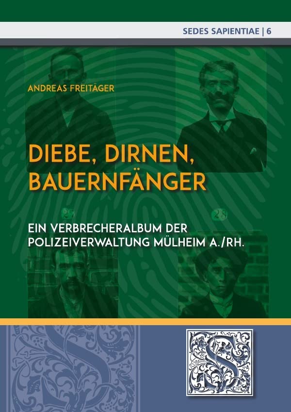 Sedes Sapientiae - Beiträge zur Kölner Universitäts- und Wissenschaftsgeschichte / Diebe, Dirnen, Bauernfänger: Ein "Verbrecheralbum" der ... der Universitäts- und Stadtbibliothek Köln Law