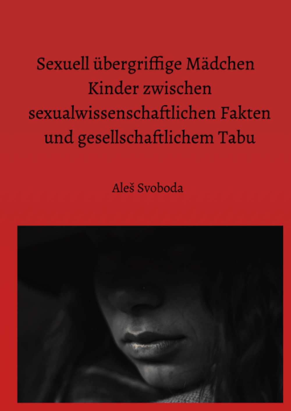Sexuell übergriffige Mädchen Kinder zwischen sexualwissenschaftlichen Fakten und gesellschaftlichem Tabu Medicine