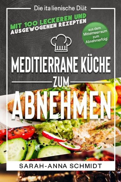Mediterrane Küche: Die italienische Diät – mit 100 leckeren und ausgewogenen Rezepten aus dem Mittelmeerraum zum Abnehmerfolg! (inkl. Abnehmtagebuch) Leisure, Home & Garden
