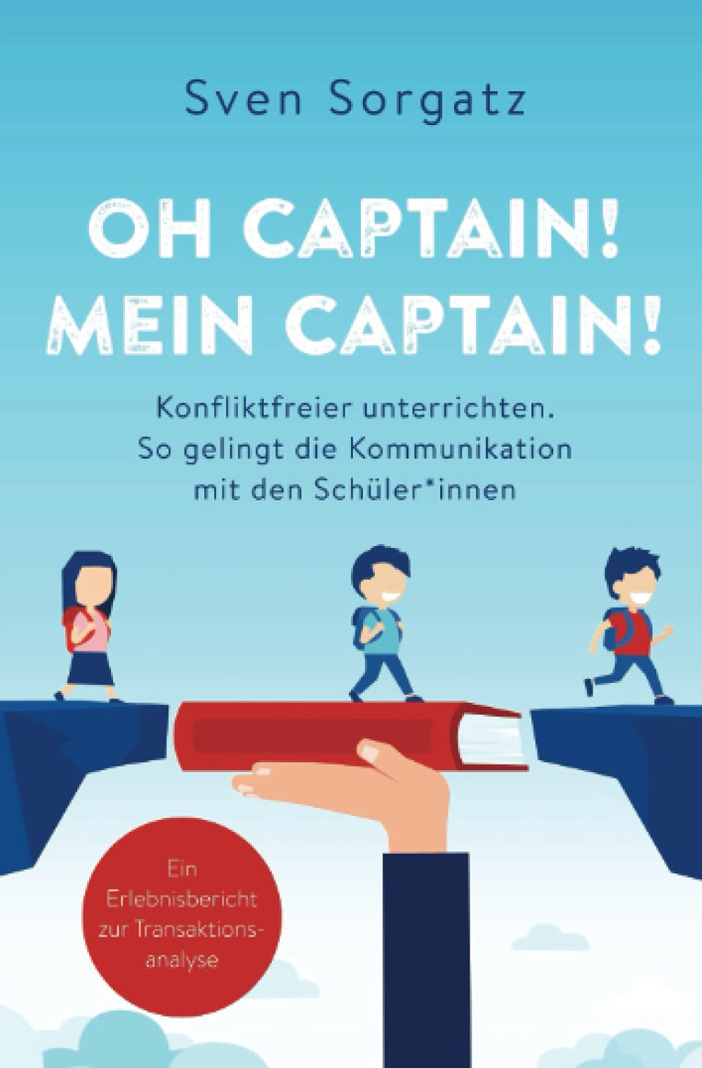 Oh Captain! Mein Captain! Konfliktfreier unterrichten.: So gelingt die Kommunikation mit den Schüler*innen Learning & Reference