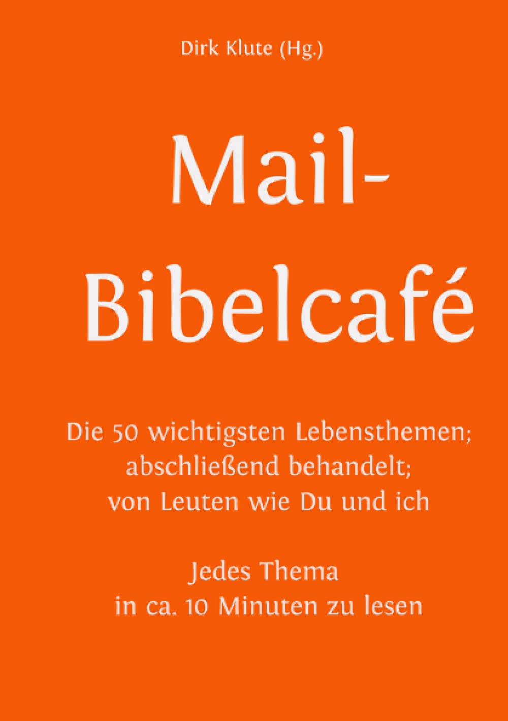 Mail-Bibelcafé: Die 50 wichtigsten Lebensthemen - abschließend behandelt - von Leuten wie Du und ich Philosophy