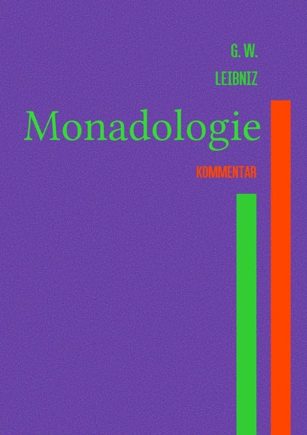 Monadologie: Original mit Übersetzung, Satz-für-Satz-Kommentar sowie Parallelstellen aus der Theodizee Philosophy