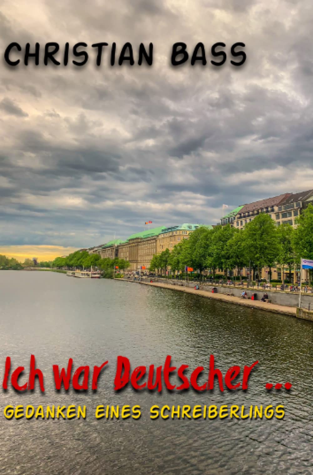 Ich war Deutscher ...: Gedanken eines Schreiberlings Poetry