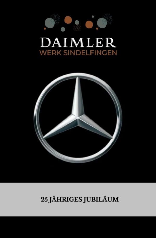DAIMLER Werk Sindelfingen: 25 jähriges (Firmen)jubiläumsbuch | Tage- & Erinnerungsbuch | (120 Seiten - Liniert) Format: ca. DINA5 | Glanzcover ... der Konzern: Mercedes-Benz | Sindelfingen Business, Finance & Career