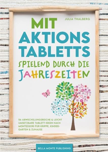 Mit Aktionstabletts spielend durch die Jahreszeiten - 56 abwechslungsreiche & leicht umsetzbare Tablett-Ideen nach Montessori für Krippe, Kindergarten & Zuhause Hobbies & Crafts