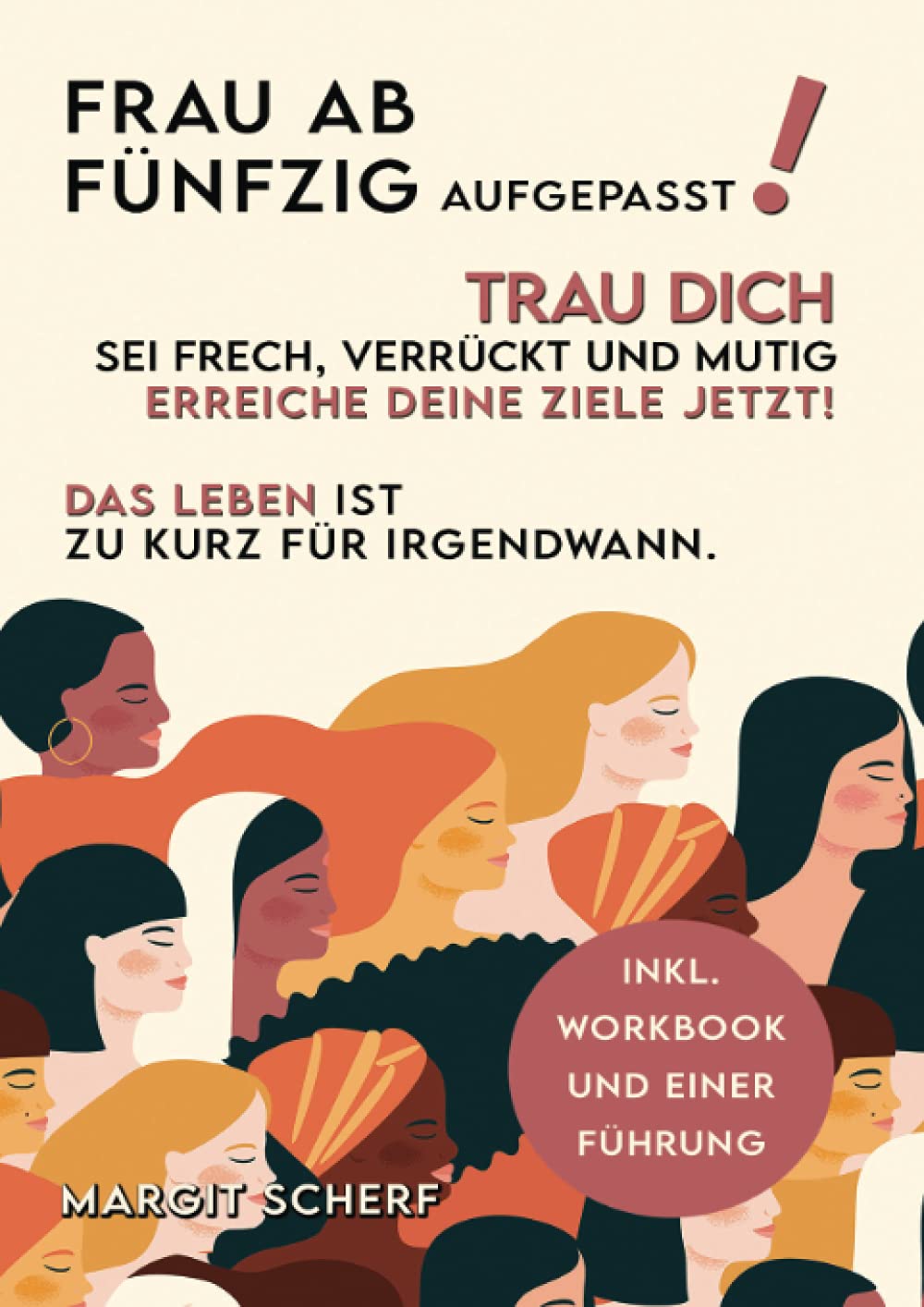 Frau ab 50 aufgepasst! Trau Dich, sei frech, verrückt und mutig -erreiche Deine Ziele - JETZT! Das Leben ist zu kurz für irgendwann Business, Finance & Career