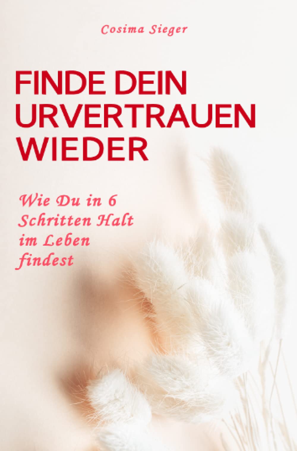 Finde Dein Urvertrauen wieder: Wie Du in 6 Schritten Halt im Leben findest Lifestyle