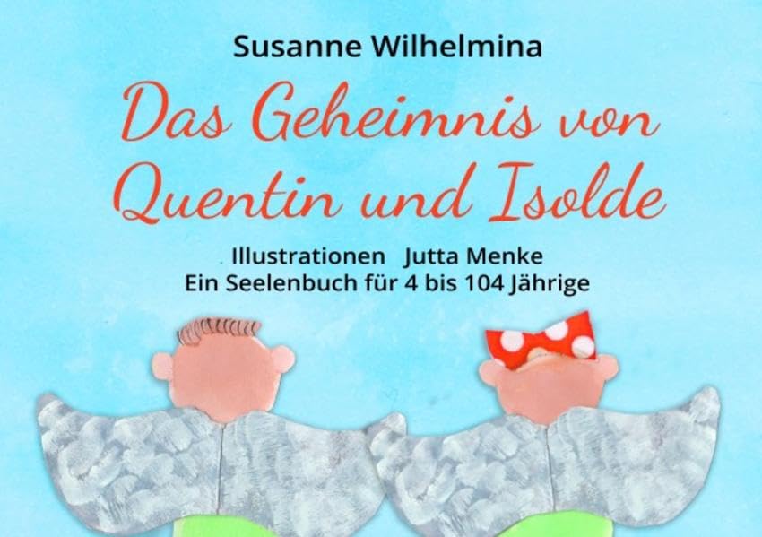 Das Geheimnis von Quentin und Isolde: Ein Seelenbuch für 4 bis 104 Jährige Novels & Short Stories