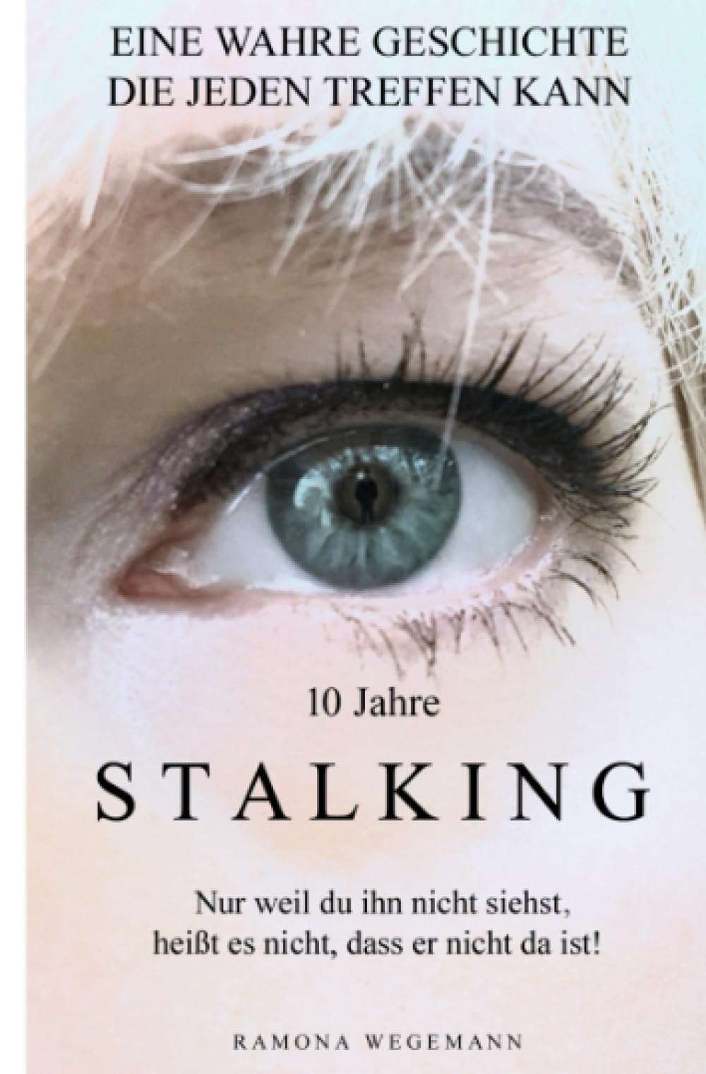 10 Jahre Stalking - Nur weil Du ihn nicht siehst, heißt es nicht, dass er nicht da ist! (Schwarz/Weiß Ausgabe): Nur ein Augenblick verändert Dein Leben - es kann jeden treffen! book