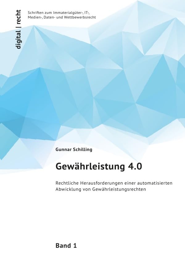 digital | recht Schriften zum Immaterialgüter-, IT-, Medien-, Daten- und Wettbewerbsrecht / Gewährleistung 4.0: Rechtliche Herausforderungen einer automatisierten Abwicklung von Gewährleistungsrechten Business & Technology