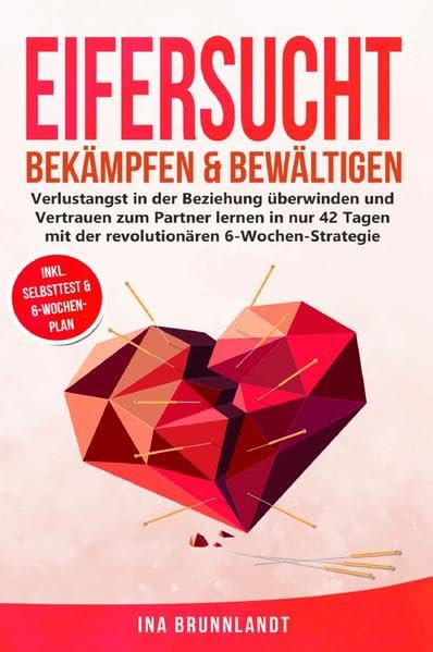 Eifersucht bekämpfen & bewältigen: Verlustangst in der Beziehung überwinden und Vertrauen zum Partner lernen in nur 42 Tagen mit der revolutionären 6-Wochen-Strategie Social Sciences