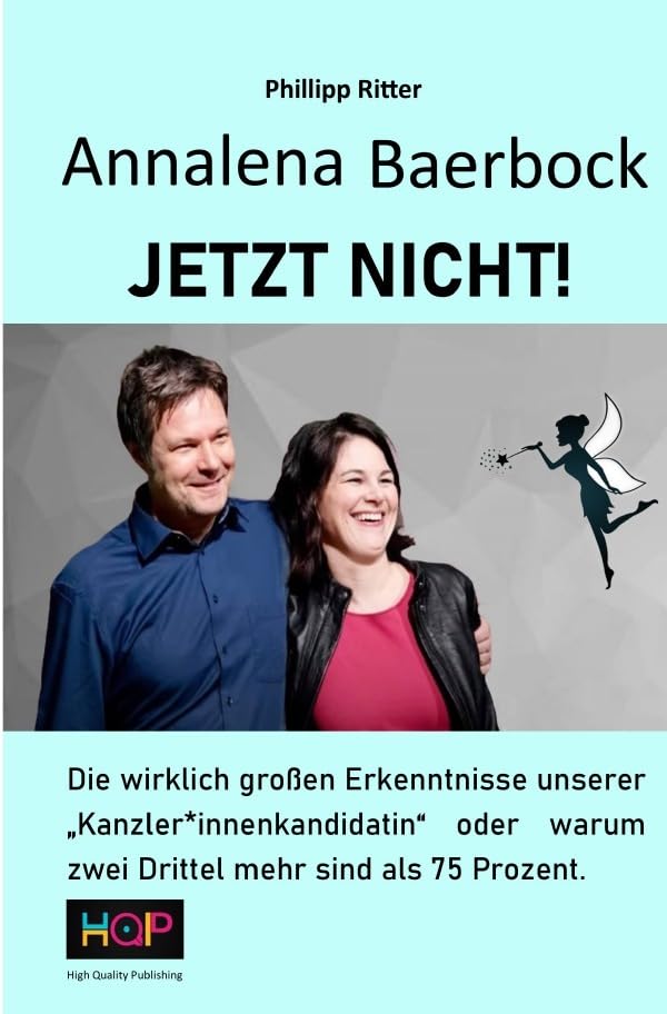 Annalena Baerbock JETZT NICHT!: Die wirklich großen Erkenntnisse unserer „Kanzler*innenkandidatin“ oder warum zwei Drittel mehr sind als 75 Prozent. Leisure, Home & Garden
